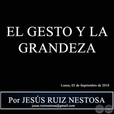 EL GESTO Y LA GRANDEZA - Por JESS RUIZ NESTOSA - Lunes, 03 de Septiembre de 2018